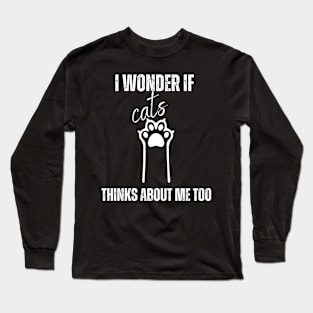 funny I Wonder If Cats Thinks About Me Too, Cats shirt Long Sleeve T-Shirt